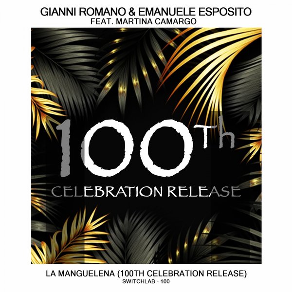 Gianni Romano, Emanuele Esposito, Martina Camargo - La Manguelena (feat. Martina Camargo) [100Th Celebration Release] [SWITCHLAB100B]